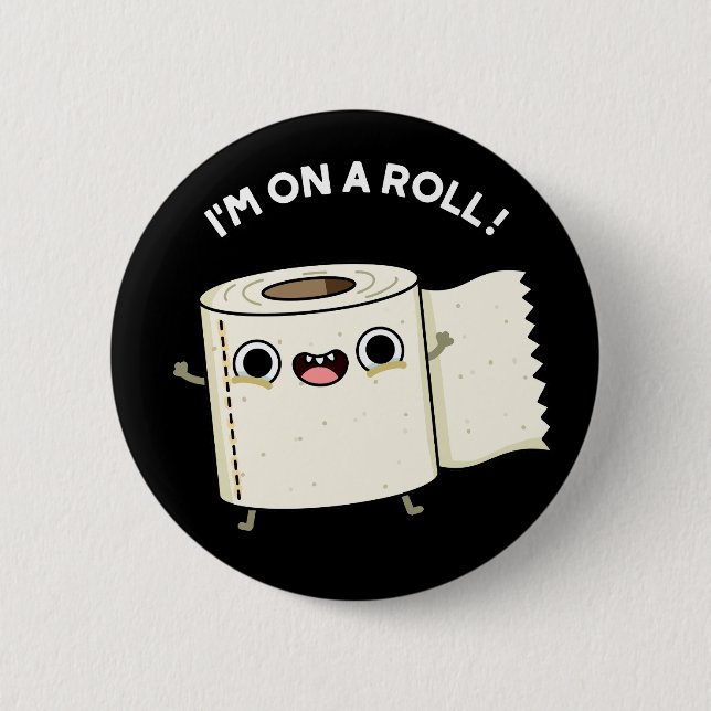 I'm On A Roll Funny Toilet Paper Pun Dark BG 6 Cm Round Badge (Front)