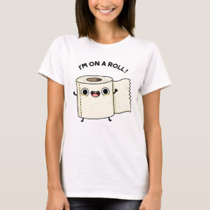 I'm On A Roll Funny Toilet Paper Pun T-Shirt