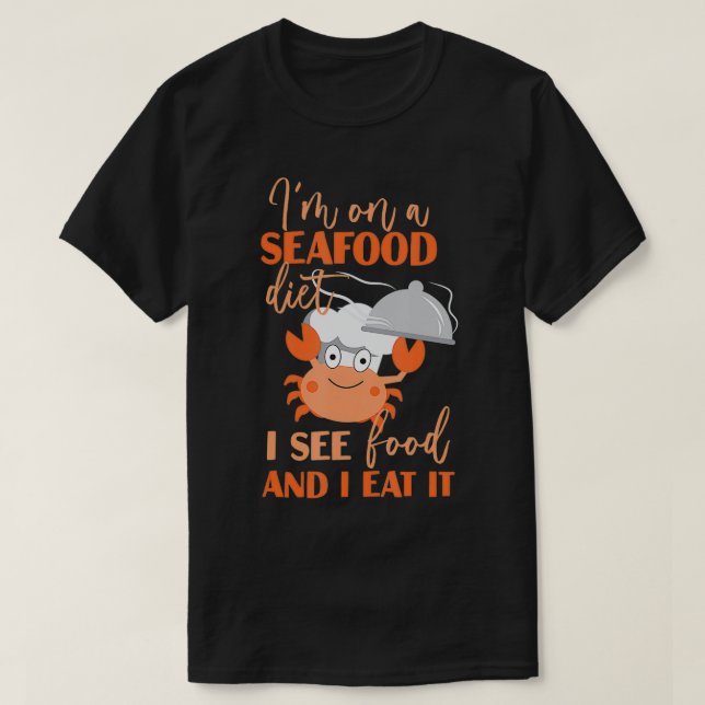 I'm On A Seafood Diet Shellfish Sea food  T-Shirt (Design Front)