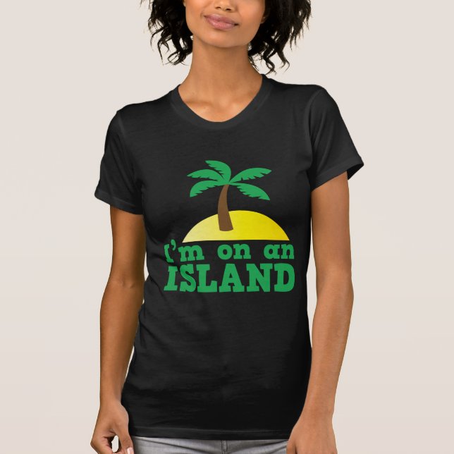 I'm on an island T-Shirt (Front)