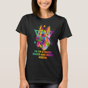 Im on Bacon Search and Rescue Mission German Shep T-Shirt