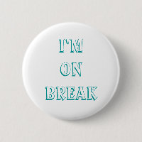 I'm on break buttons, customise