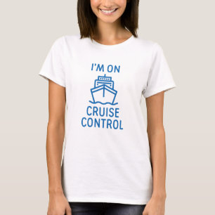 I'm On Cruise Control T-Shirt