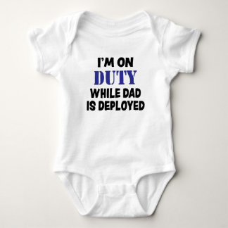 I'm on duty while dad is deployed baby boy shirt