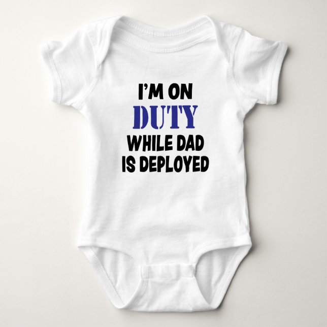 I'm on duty while dad is deployed baby boy shirt (Front)