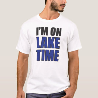 I'm On Lake Time T-Shirt