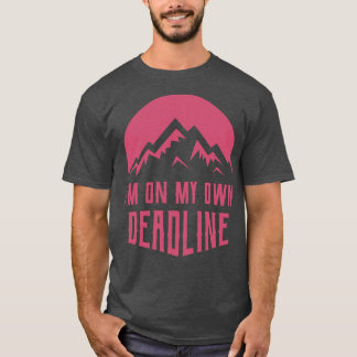 Im On My Own Deadline T-Shirt