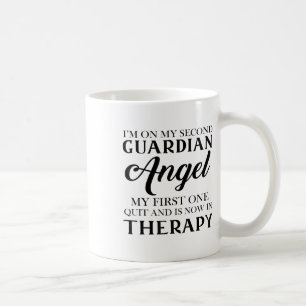 Im On My Second Guardian Angel My First One Quit A Coffee Mug