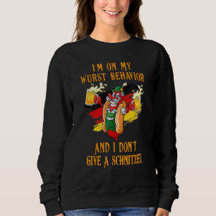 I'm On My Wurst Behavior And I Don't Give A Schnit Sweatshirt