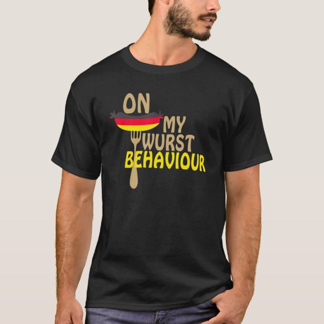 I'm On My Wurst Behavior And I Don't Give A Schnit T-Shirt (Front)