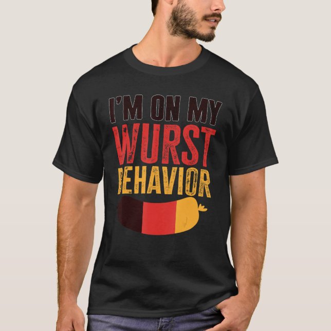 I'm On My Wurst Behavior And I Don't Give A Schnit T-Shirt (Front)