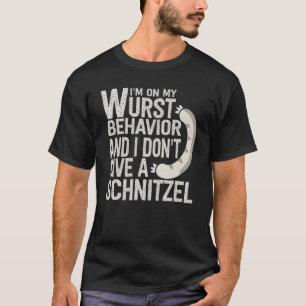 I'm On My Wurst Behavior And I Don't Give A Schnit T-Shirt