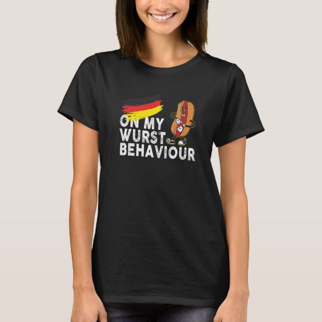 I'm On My Wurst Behavior And I Don't Give A Schnit T-Shirt (Front)