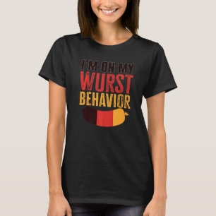 I'm On My Wurst Behaviour And I Don't Give A Schni T-Shirt