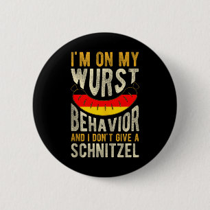 Im On My Wurst Behaviour And I Dont Give A Schnitz 6 Cm Round Badge