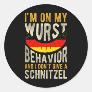 Im On My Wurst Behaviour And I Dont Give A Schnitz Classic Round Sticker
