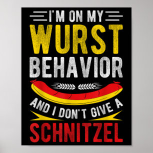 Im On My Wurst Behaviour And I Dont Give A Schnitz Poster