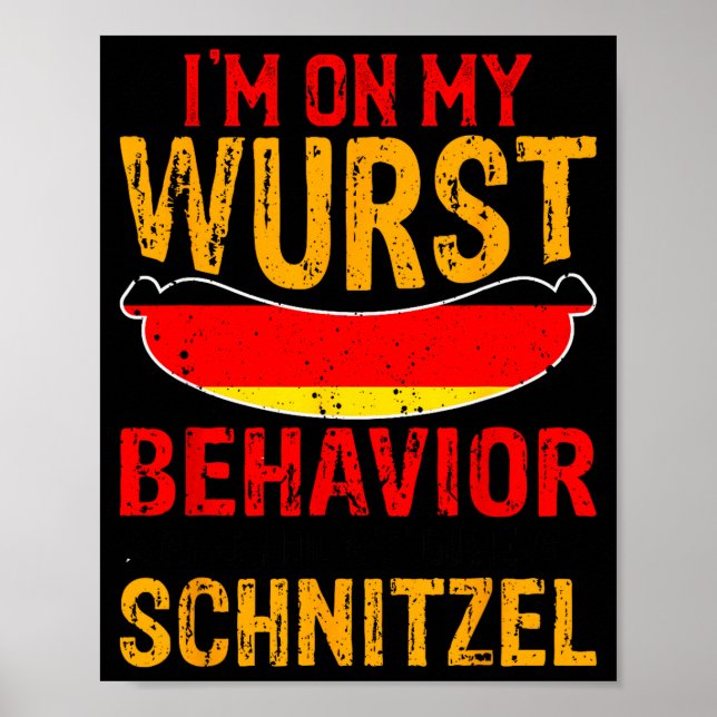 I'm On My Wurst Behaviour I Dont Give A Schnitzel  Poster (Front)