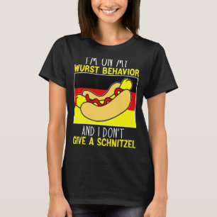 I'm On My Wurst Behaviour I Dont Give A Schnitzel  T-Shirt