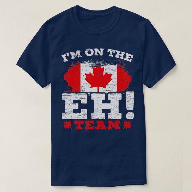 I'm On The EH Team Canadian Canada Day Maple Leaf  T-Shirt (Design Front)