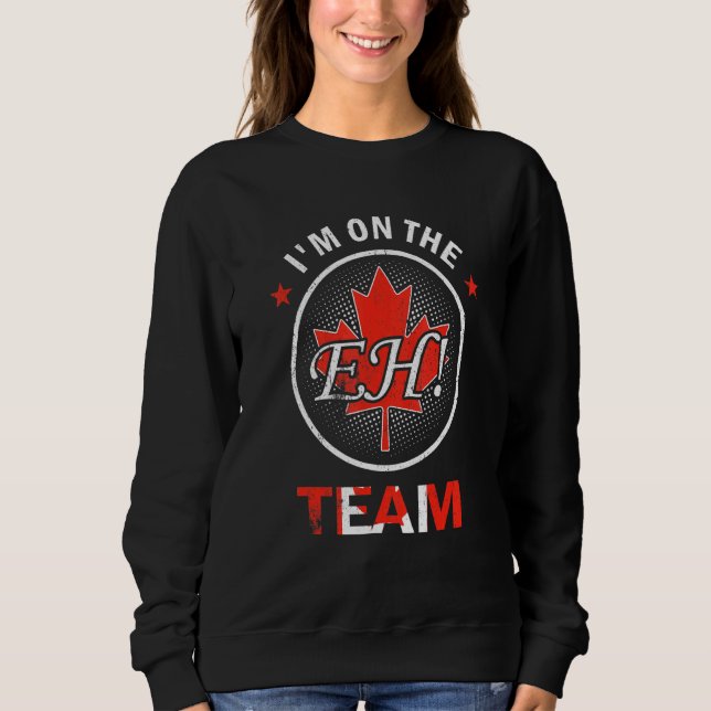 Im On The Eh Team Maple Leaf Canada Day 1st Of Jul Sweatshirt (Front)