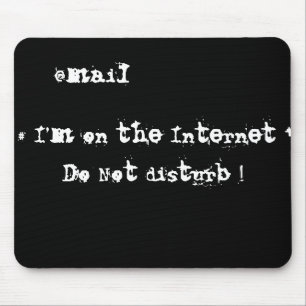 I'm on the Internet. Do not disturb! Mouse Pad
