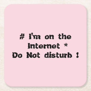 I'm on the Internet. Do not disturb! Square Paper Coaster