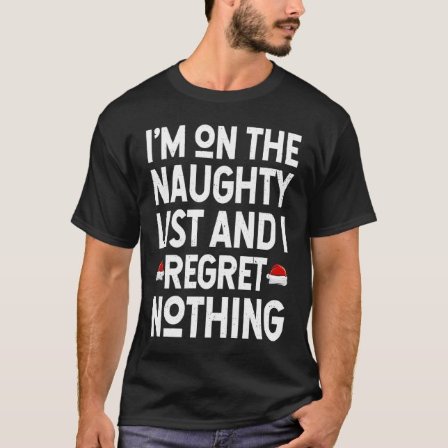 I'm On The Naughty List And I Regret Nothing  Chri T-Shirt (Front)