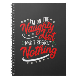 I'm on the Naughty List and I Regret Nothing Xmas Notebook