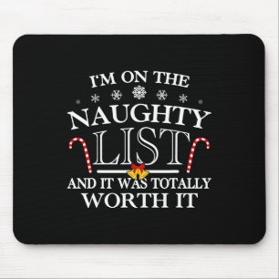 I'm On The Naughty List And It Was Totally Worth I Mouse Pad