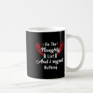 I'm On The Naughty List I Regret Nothing Funny Chr Coffee Mug