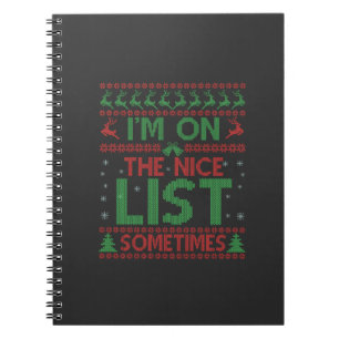 I'm On The Nice List Sometimes Funny Ugly Sweater Notebook