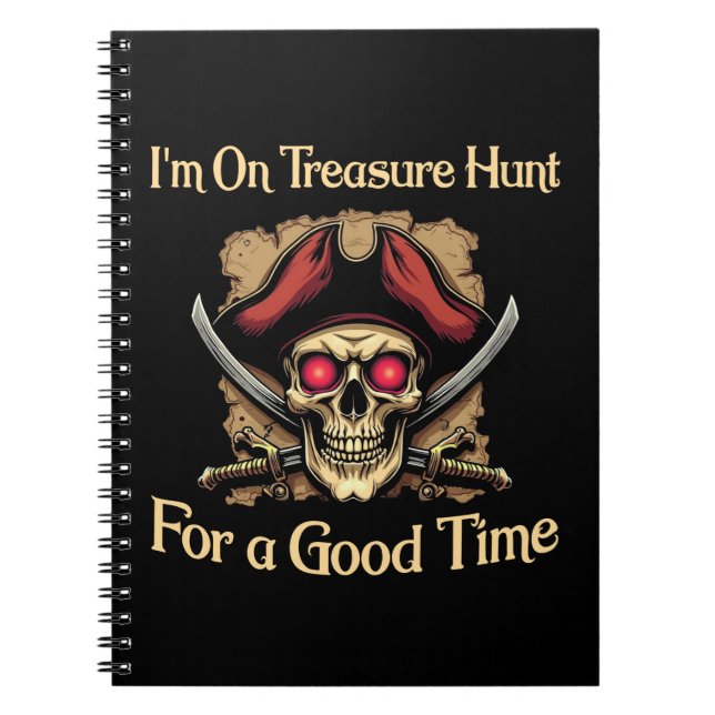 I'm On Treasure Hunt For a Good Time Funny Pirates Notebook (Front)