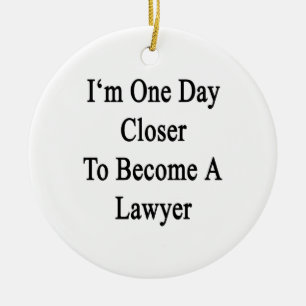 I'm One Day Closer To Become A Lawyer Ceramic Ornament