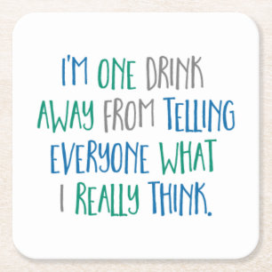 I'm One Drink Away From Telling Everyone What... Square Paper Coaster