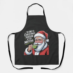I'm Only a Christmas Person After Matcha Apron