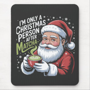 I'm Only a Christmas Person After Matcha Drink Mouse Pad
