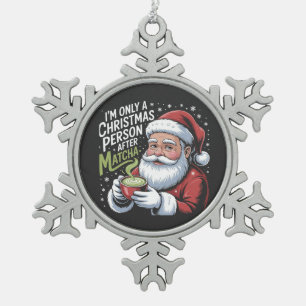 I'm Only a Christmas Person After Matcha Drink Snowflake Pewter Christmas Ornament
