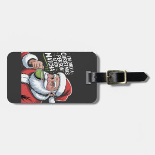 I'm Only a Christmas Person After Matcha Luggage Tag