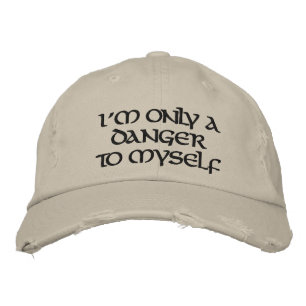 I'm only a danger to myself embroidered hat