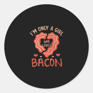Im Only A Girl Who Loves Bacon Funny Bacon Lover Classic Round Sticker