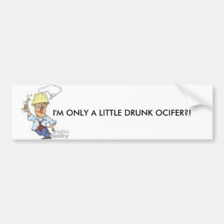 I'M ONLY A LITTLE DRUNK BUMPER STICKER
