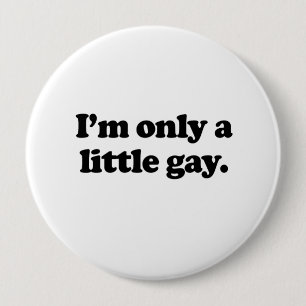 I'm only a little gay .png 10 cm round badge