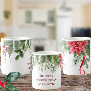 I'm Only a Morning Person at Christmas Holly Coffee Mug