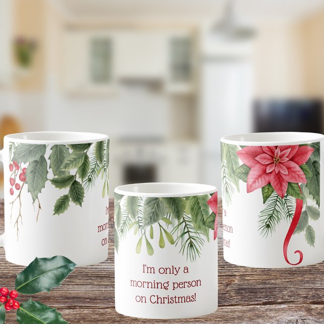 I'm Only a Morning Person at Christmas Holly  Coffee Mug (Creator Uploaded)
