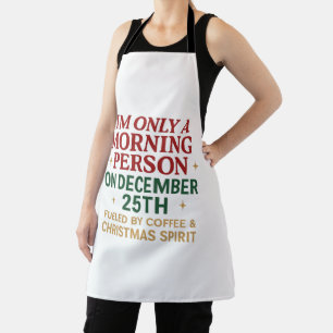 I'm Only A Morning Person On December 25th Apron