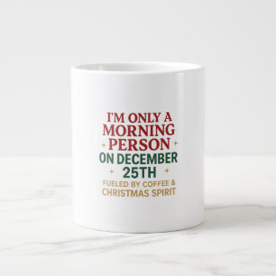 I'm Only A Morning Person On December 25th Large Coffee Mug