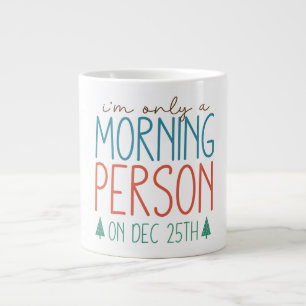 I'm Only a Morning Person on December 25th Mug