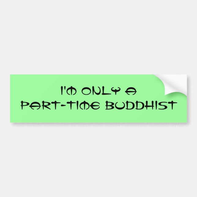 I'm only a part-time Buddhist Bumper Sticker (Front)