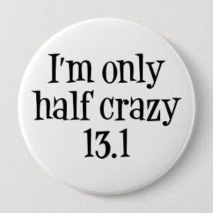 I'm only half crazy 13.1 button
